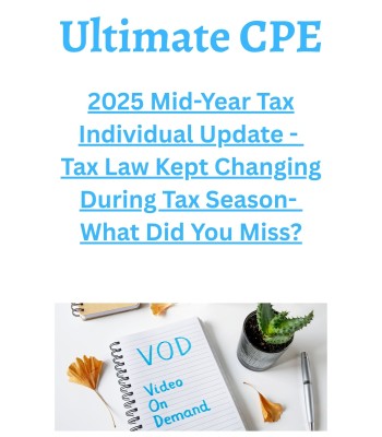 2025 Mid-Year Tax Individual Update - Tax Law Kept Changing During Tax Season- What Did You Miss?