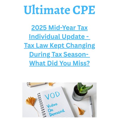 2025 Mid-Year Tax Individual Update - Tax Law Kept Changing During Tax Season- What Did You Miss?